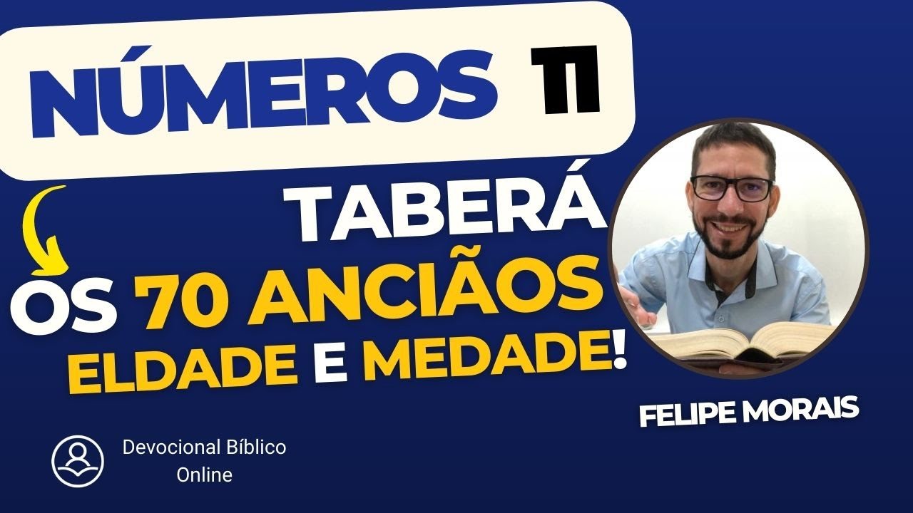 Números 11 - As Reclamações em Taberá, os 70 anciãos, Eldade e Medade