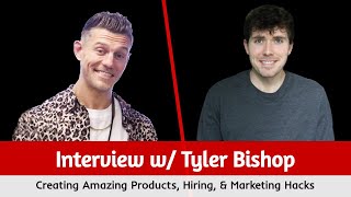 Tyler Bishop: Creating Amazing Products, Hiring, & Marketing Hacks | Entrepreneur's Mentor