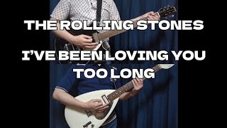 Ive Been Loving You Too Long  The Rolling Stones  Guitar Cover