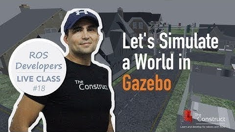ROS Developers Live Class #18-Part 2: Create a Gazebo World