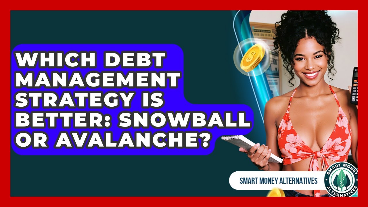 Which Debt Management Strategy Is Better: Snowball Or Avalanche? - Smart Money Alternatives