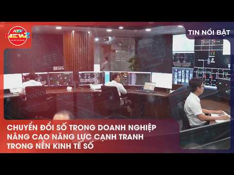 CHUYỂN ĐỔI SỐ TRONG DOANH NGHIỆP: NÂNG CAO NĂNG LỰC CẠNH TRANH TRONG NỀN KINH TẾ SỐ