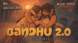 Bandhu 2.0 | Shahid, Kriti, Rashmika| Pritam | Kavita | Neeraj | Irshad K | Cocktail 2 | 19th June