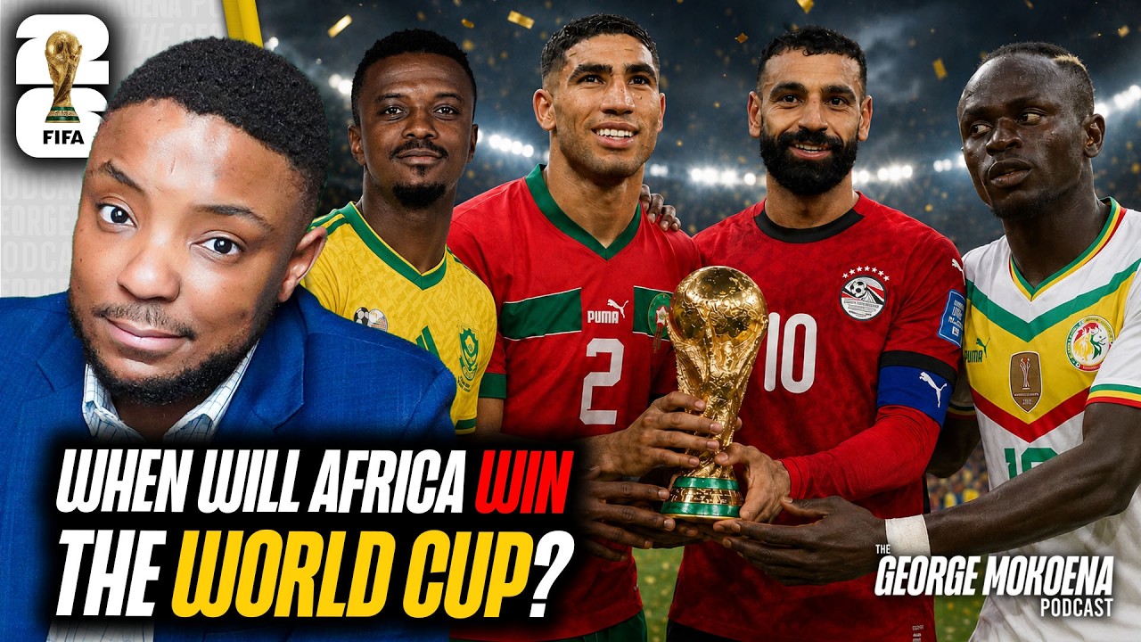 WHEN WILL AFRICA WIN ITS FIRST WORLD CUP? #fifaworldcup2026  | George Mokoena Podcast