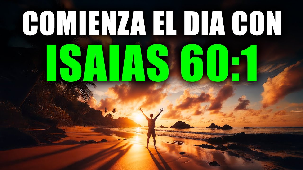 ORACIÓN DE LA MAÑANA con ISAÍAS 60:1 | Levántate y RESPLANDECE con la Luz de DIOS
