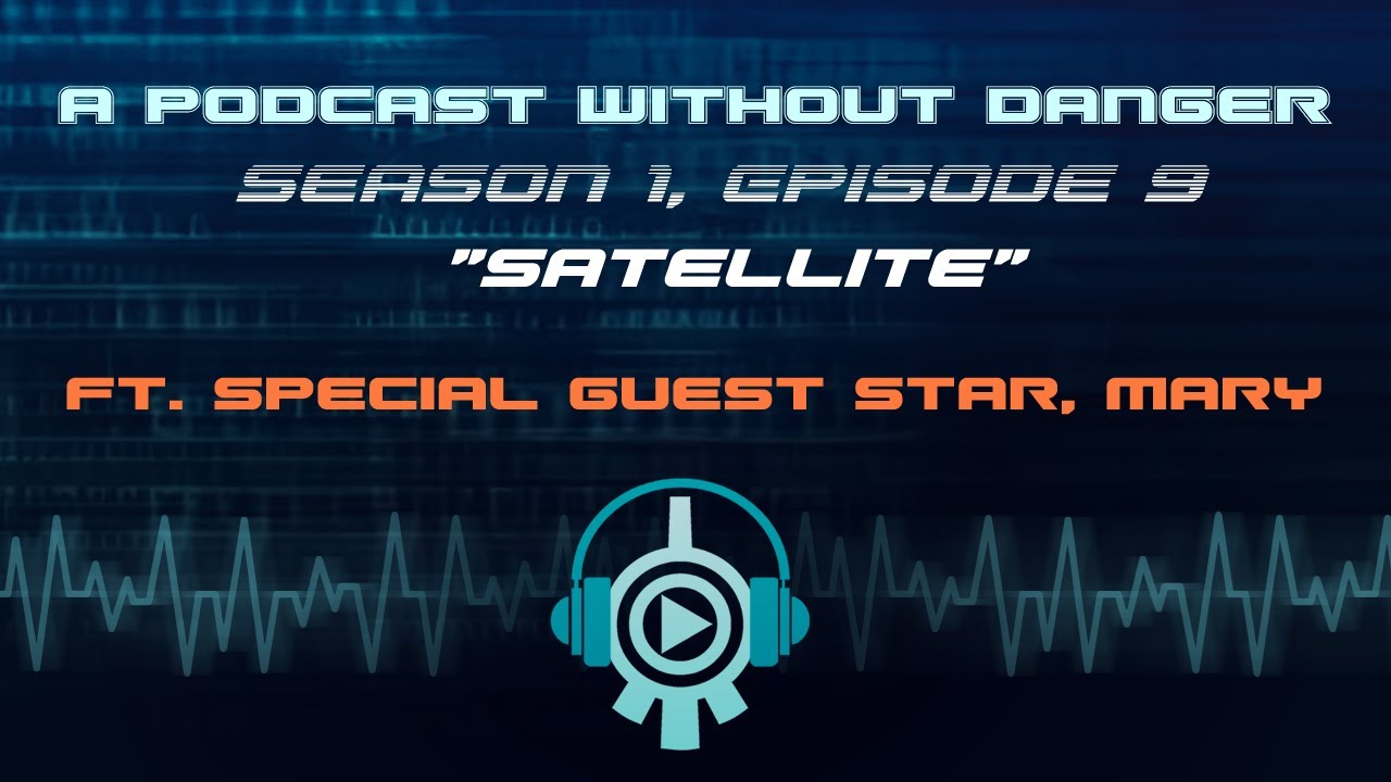 Season 1 Episode 9: Satellite (ft. satellite engineer Mary!)