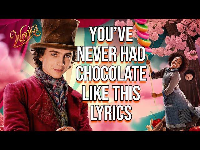 You’ve Never Had Chocolate Like This Lyrics (From Wonka) Timothée Chalamet u0026 The Cast of Wonka class=