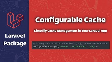 Laravel Configurable Cache: Simplify Cache Management in Your Laravel App
