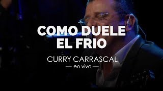 Video thumbnail of "Como Duele el Frio | Curry Carrascal [ en Vivo ]"