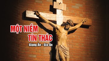 MỘT NIỀM TÍN THÁC..Giang Ân - Gia Ân..Bài thánh ca ủi an người đau khổ, mất niềm tin