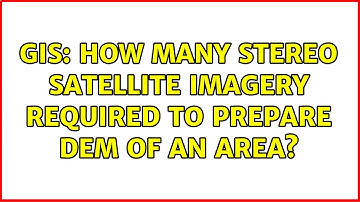 GIS: How many stereo satellite imagery required to prepare DEM of an area? (2 Solutions!!)