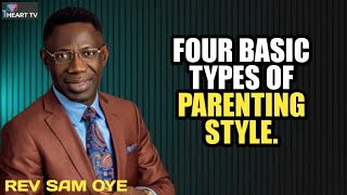 FOUR BASIC TYPES OF PARENTING STYLE//REV. SAM OYE 