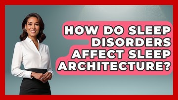How Do Sleep Disorders Affect Sleep Architecture? - Sleep Apnea Support Network
