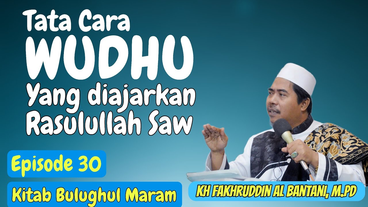 Cara Wudhu yang benar & sah sesuai Sunnah °Eps 30 Kitab Bulughul Maram - KH Fakhruddin Al Bantani