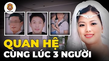 Cái Kết Cho Cô Dâu Quan Hệ Cùng Lúc 3 Người Đàn Ông - Truy Án