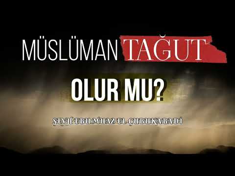 Müslüman TAĞUT Olur Mu? Şeyh Ebu Muaz Seyfullah el-çubukabadi