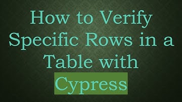 How to Verify Specific Rows in a Table with Cypress