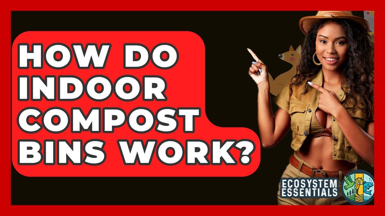 How Do Indoor Compost Bins Work? - Ecosystem Essentials