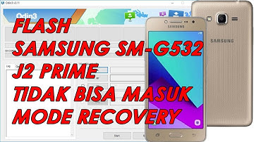 Cara Flash J2 Prime (G532) Tidak Bisa Masuk Mode Recovery Fix 100%