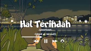 HAL TERINDAH -Seventeen | LIRIK (speed up version)