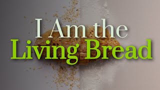 New Song Hymn - I Am The Living Bread