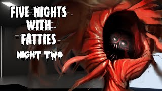 FIVE NIGHTS WITH FATTIES - Night Two