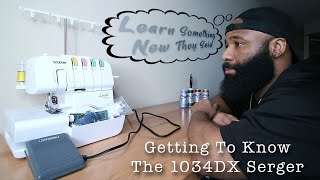 Let's Learn Something New Together  | Brother 1034DX Serger  | The Beginner Experience ‍♂