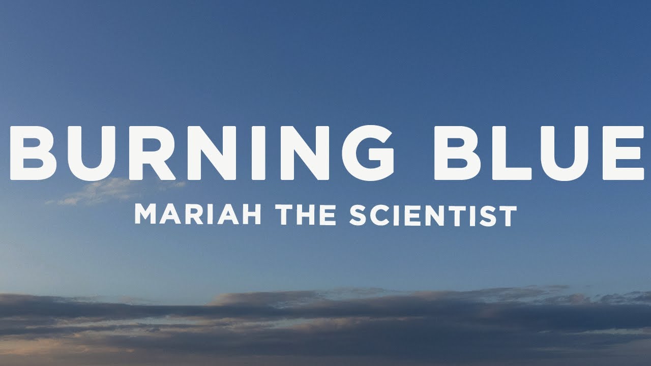 Mariah the Scientist - Burning Blue (Lyrics)