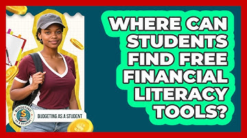 Where Can Students Find Free Financial Literacy Tools? - Budgeting as a Student