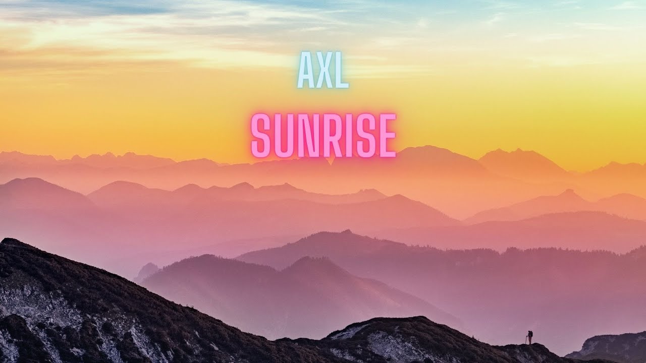 Watch AXL - Sunrise on YouTube Watch AXL - Sunrise on YouTube