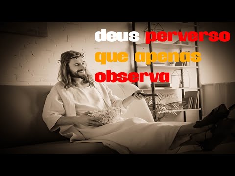 deus perverso que apenas observa