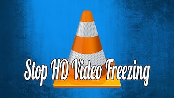 How to Stop HD Video from Freezing While Playing in VLC