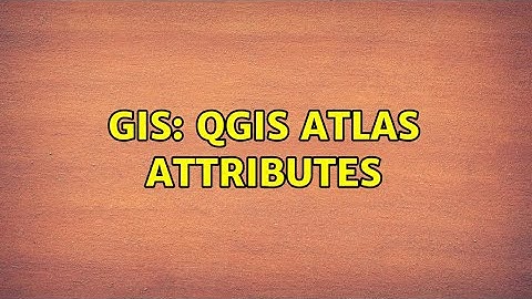 GIS: QGIS Atlas attributes (2 Solutions!!)