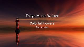Colorful Flowers - Tokyo Music Walker (Free copyright Music) 🎵