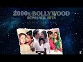 2000s Bollywood Romance Hits | Audio Jukebox | Hindi Love Songs | Superhit Romantic Songs Mp3 Song