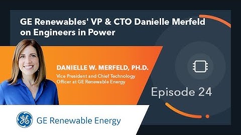 Ep. 24 | GE Renewable Energy’s VP & CTO Danielle Merfeld on Engineers in Power