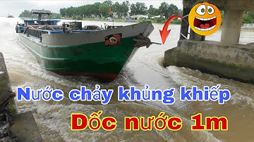 Nước Chạy khủng khiếp.ghe sà lan vượt cống quá hấp dẫn kịch tính