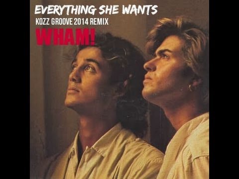 wham all she wants everything she wants kozz groove remix wham youtube wham all she wants everything she wants kozz groove remix wham youtube