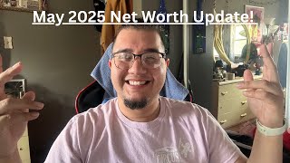 Tracking My Net Worth | May 2025 Net Worth Update