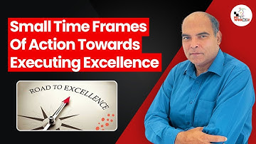Small Time Frames Of Action Towards Executing Excellence | Arun Sharma