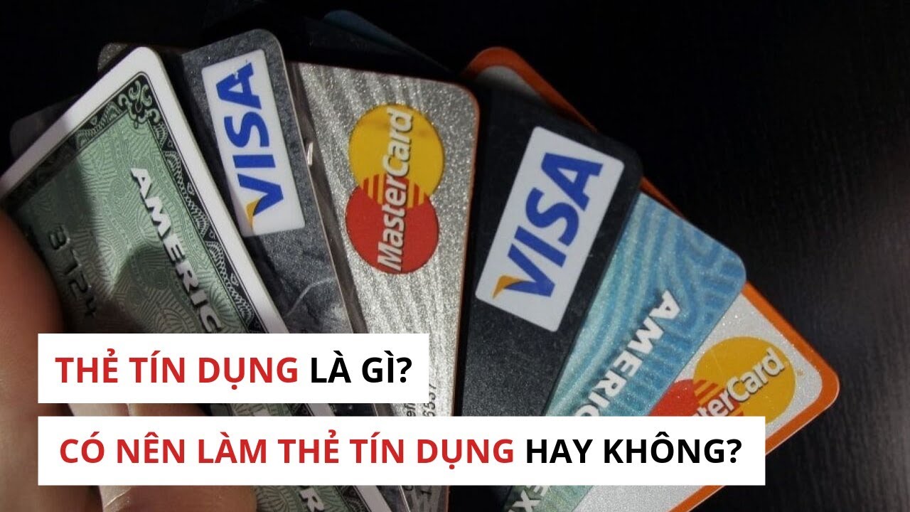 THẺ TÍN DỤNG LÀ GÌ? CÓ NÊN LÀM THẺ TÍN DỤNG HAY KHÔNG?... - youtube