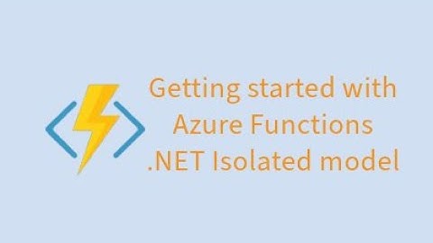 Getting started with Azure Functions .NET Isolated model
