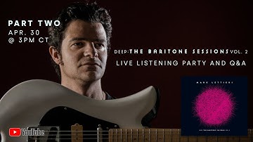 Mark Lettieri - Deep: The Baritone Sessions Vol. 2 Listening Party + Q&A (Part 2)