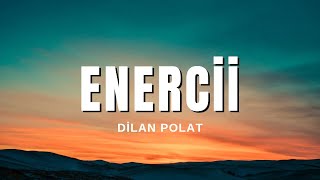 Dilan Polat - Enercii (Sözleri & Lyrics)