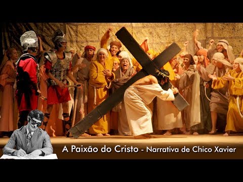 A Paixão do Cristo - Narrativa de Chico Xavier (por Carlos Alberto Braga)