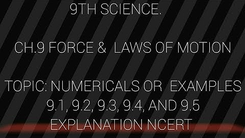 9th SCIENCE/ CH.9/ TOPIC: EXAMPLES 9.1, 9.2, 9.3, 9.4 AND 9.5 / NCERT
