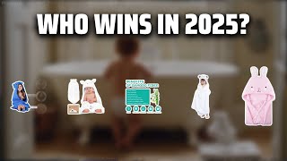 The Top 5 Best Toddler Bath Towels in 2025 - Must Watch Before Buying!