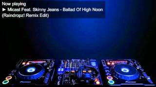 Micast Feat. Skinny Jeans - Ballad Of High Noon (Raindropz! Remix Edit)