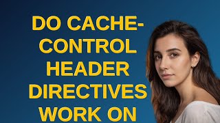 Webmasters: Do cache-control header directives work on browser page that don't refresh?