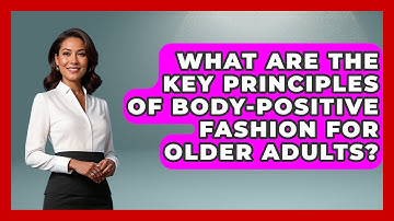 What Are the Key Principles of Body-Positive Fashion for Older Adults? - Age With Style Coach